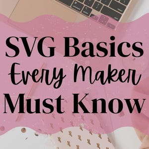 May include: A laptop with a black keyboard and a pink background with the text "SVG Basics Every Maker Must Know". A notebook with a cactus pattern and confetti are also visible.
