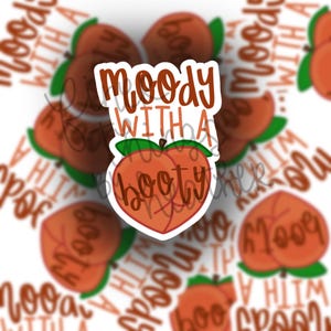 Moody With A Booty Sticker / Fun Peach Butt Sticker / Random Fun / Immaculate Vibes