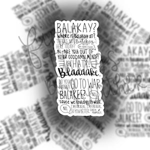 May include: A white sticker with black text that reads "BALAKAY?" and other phrases like "Where is Balakay at?" and "Do you wanna go to war Balakee?" The sticker has a handwritten font.