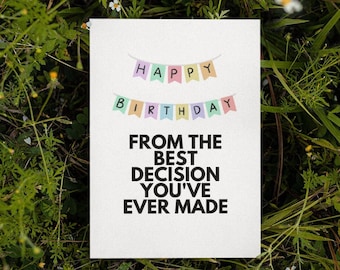 Printable Happy Birthday From The Best Decision Card | Instant Download | Funny Birthday Card | Card For Her Him | Printable Cards
