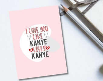 Ich liebe dich wie Kanye liebt Kanye Karte Sofortiger Download Lustige Liebe Karte Digitaler Download Valentinstag Karte Jahrestag druckbare Karte