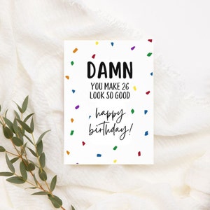 Printable 26th Birthday Card | Instant Download | Funny Birthday Card | Damn You Make 26 Look So Good Card | Funny Card For Her Him