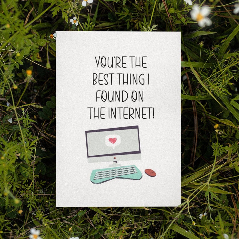May include: A white card with the text "You're the best thing I found on the internet!" and a cartoon image of a computer with a heart in the screen.