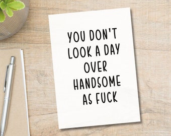 Printable You Don&#39;t Look A Day Over Handsome AF | Funny Birthday Card | Instant Download | Digital Download | Funny Birthday For Him