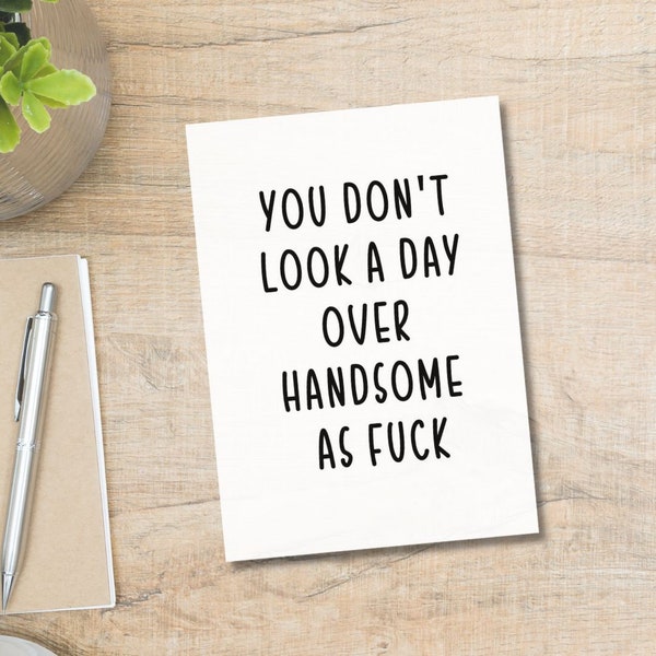 Printable You Don't Look A Day Over Handsome AF | Funny Birthday Card | Instant Download | Digital Download | Funny Birthday For Him