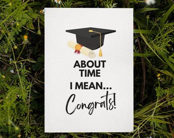 Printable Funny Graduation Card | About Time Graduation Card | Instant Download | 2023 Graduation Card | Congratulations Card | Funny Grad