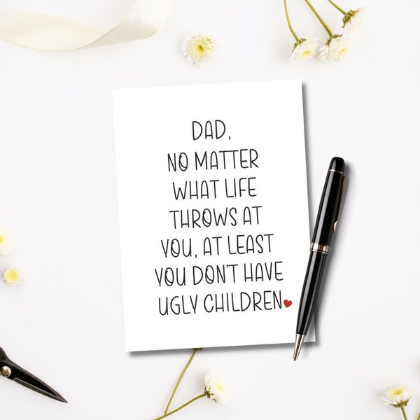 Printable Dad No Matter What Happens Card | Instant Download | Happy Father's Day Card | Dad Card | Funny Dad Card | Ugly Children Card