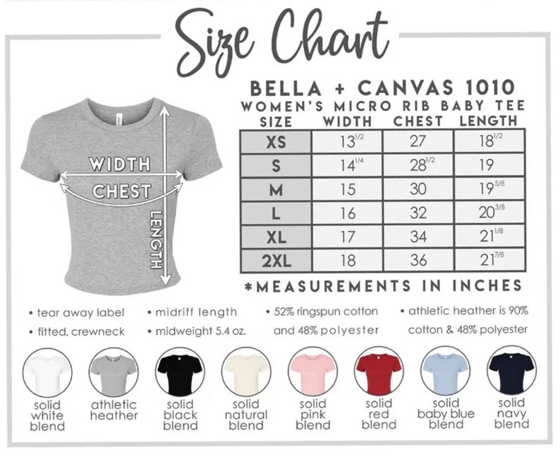 May include: Size chart for a Bella + Canvas 1010 Women's Micro Rib Baby Tee. Measurements in inches are provided for sizes XS to 2XL, including width, chest, and length. Features include a tear away label, fitted crewneck, and midriff length.