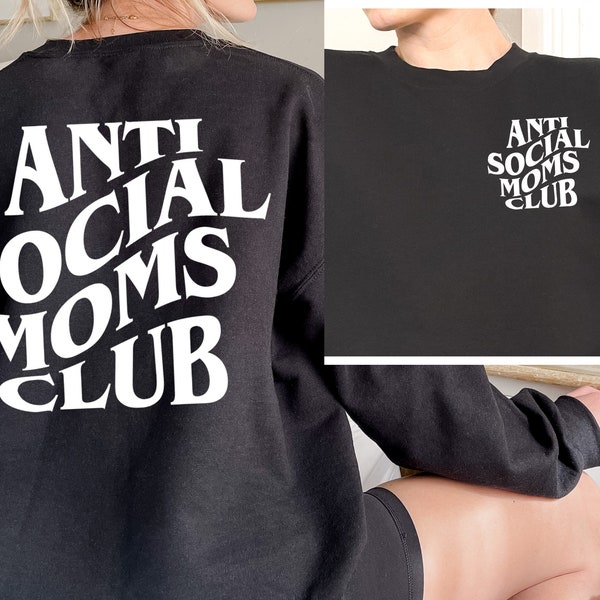 Anti Social Moms Club Sweatshirt and Hoodie, Antisocial Mom Sweatshirt, Mama Sweatshirt, Printed Front and Back, Mothers Day Gift for Her