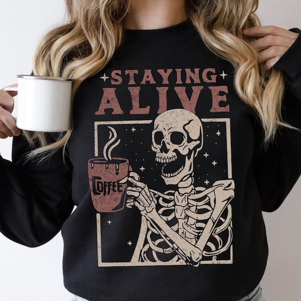 Staying Alive Coffee Sweatshirt, Funny Skeleton Sweatshirt, Halloween Retro Sweater for Women, Coffee Lover Hoodie