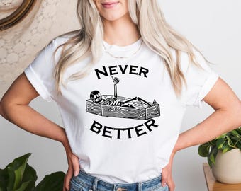 Never Better Skeleton Unisex Funny Dead Inside Sarcastic Halloween Shirt Gift for Halloween Party Spooky Season Tshirt Skull Gift