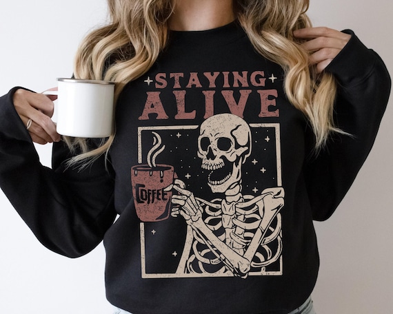 Staying Alive Coffee Sweatshirt, Trendy Sweatshirt, Funny Skeleton Sweatshirt, Halloween Retro Sweater for Women Stay Oversized Crewneck