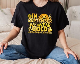 In September We Wear Gold Shirt,Childhood Cancer Awareness Tee,Gold Ribbon T-Shirt,Support Childhood Cancer Tee,September Awareness Shirt