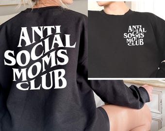 Anti Social Moms Club Sweatshirt and Hoodie, Antisocial Mom Sweatshirt, Mama Sweatshirt, Printed Front and Back, Mothers Day Gift for Her