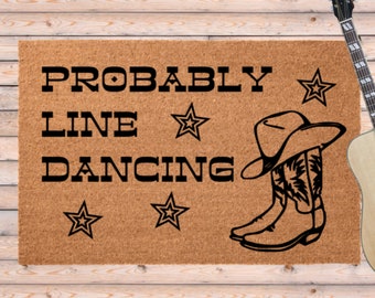 Probably Line Dancing Door Mat, Line Dancer Doormat, Gift for Line Dancer, Country Western Decor, Southern Cowgirl Dancer, Christmas Gift