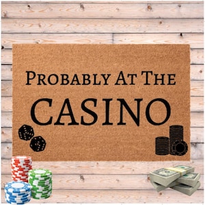 Probably at the Casino Doormat, Gift for Gambler, Casino Welcome Mat, Gambling Lover, Funny Door Mat, Craps Dice Slot Machine Player Gift