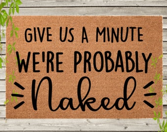 Give Us A Minute We Are Probably Naked, We're Naked Doormat, Funny doormat for nudists, Housewarming Gift, Christmas Present Door mat Decor