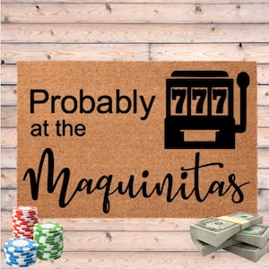Probably at the Maquinitas Door Mat, Playing Slot Machines Doormat, Gift for Gambler, Casino Spanish, Slot Machine Player Gift