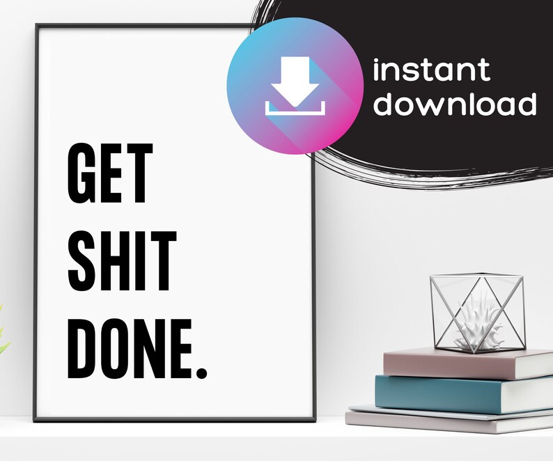 Get Shit Done Motivational Quote Printable Work Hard Sign | Etsy