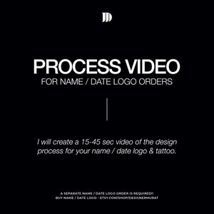 May include: Black and white text on a black background. The text reads "PROCESS VIDEO FOR NAME / DATE LOGO ORDERS" and "I will create a 15-45 sec video of the design process for your name / date logo & tattoo. A SEPARATE NAME / DATE LOGO ORDER IS REQUIRED!! BUY NAME / DATE LOGO - ETSY.COM/SHOP/DESIGNERMURAT"