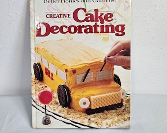 Creative Cake Decorating How To and Cookbook by Better Homes and Gardens