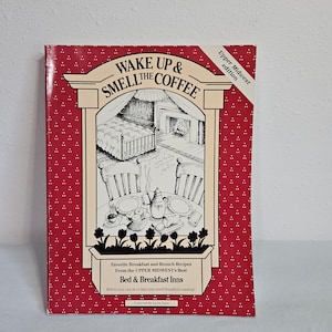 Wake Up & Smell the Coffee; Upper Midwest Edition Cookbook, Bed and Breakfast Recipes