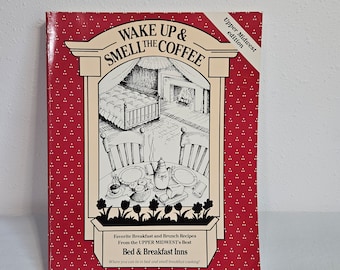 Wake Up & Smell the Coffee; Upper Midwest Edition Cookbook, Bed and Breakfast Recipes