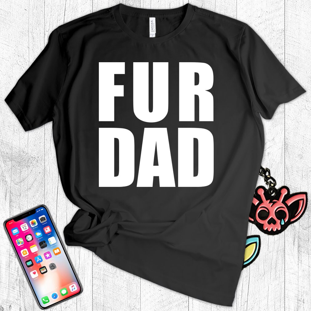 Fur Dad Shirt Fur Dad TShirt Dog Cat Animal Lover Fur Daddy Etsy