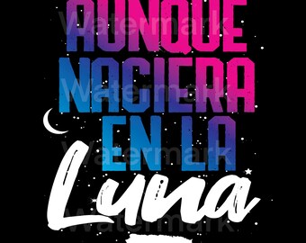 Aunque naciera en la luna desing .png transparent background instant download Puerto Rico culture phrase