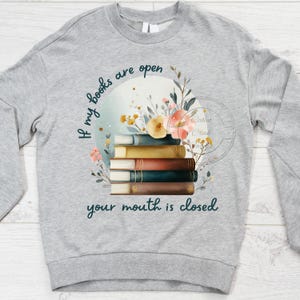 If My Books Are Open Your Mouth Is Closed PNG, Reading, Book Lover, Reader, Book Club, Bookish, digital design, sublimation