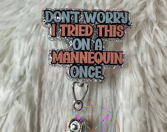 Funny Badge Reel: Don't Worry, Tried on Mannequin - Alligator Clip