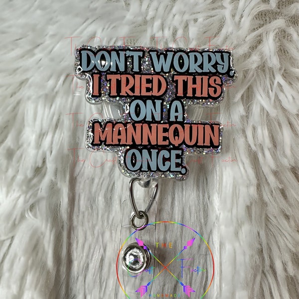 Funny badge reel, tried this on a mannequin once badge reel, don't worry badge reel, funny nurse badge reel, funny phlebotomy badge reel