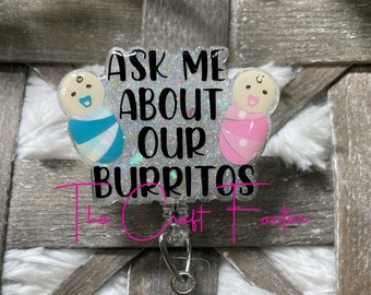 Ask me about our burritos badge reel, OB badge reel, Labor and delivery badge reel, PEDS badge reel. With or without beads.