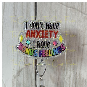 I don&#39;t have anxiety I have bonus feelings badge reel, mental health badge reel, anxiety badge reel, bonus feelings badge reel.