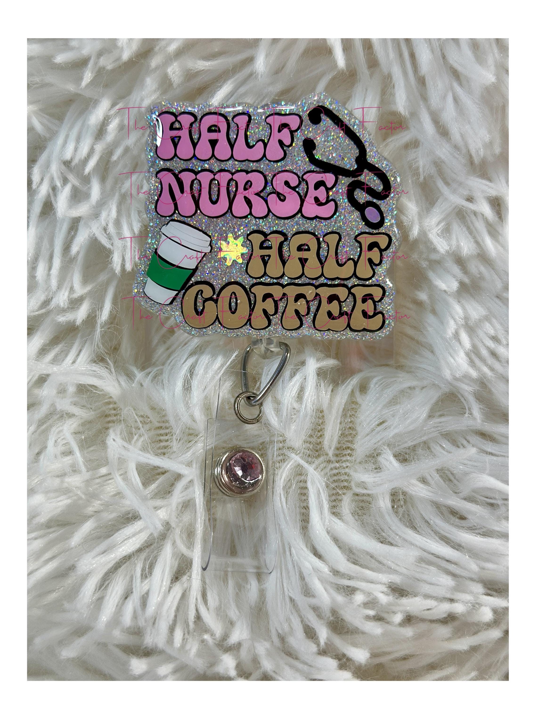 Half nurse half coffee badge reel, nurse and coffee badge reel, coffee lover badge reel, funny nurse badge reel, half coffee badge reel.