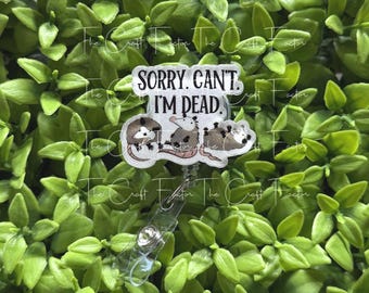 Funny Possum Badge Reel: "Sorry Can't I'm Dead" Swivel Alligator Clasp
