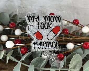 My Mom Took Tylenol Badge Reel, Funny Nurse Gift