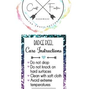 May include: A rectangular badge reel care instruction card with a teal and purple glitter border. The text reads: BADGE REEL Care Instructions, Do not drop, Do not knock on hard surfaces, Clean with soft cloth, Avoid extreme temperatures, handmade with love.