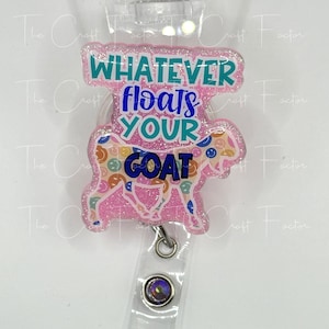 Funny Goat Badge Reel: Whatever Floats Your Goat, Swivel Alligator Clip