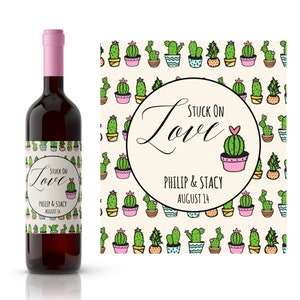 May include: A wine bottle label with a cactus pattern and the text "Stuck on Love" with the names Philip and Stacy and the date August 14.