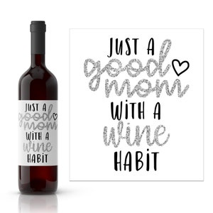 Good Mom, Wine Habit Wine Label | Mother&#39;s Day Gift | Funny Wine Gift for Friend | Girlfriend Gift | Mom Life Wine Label