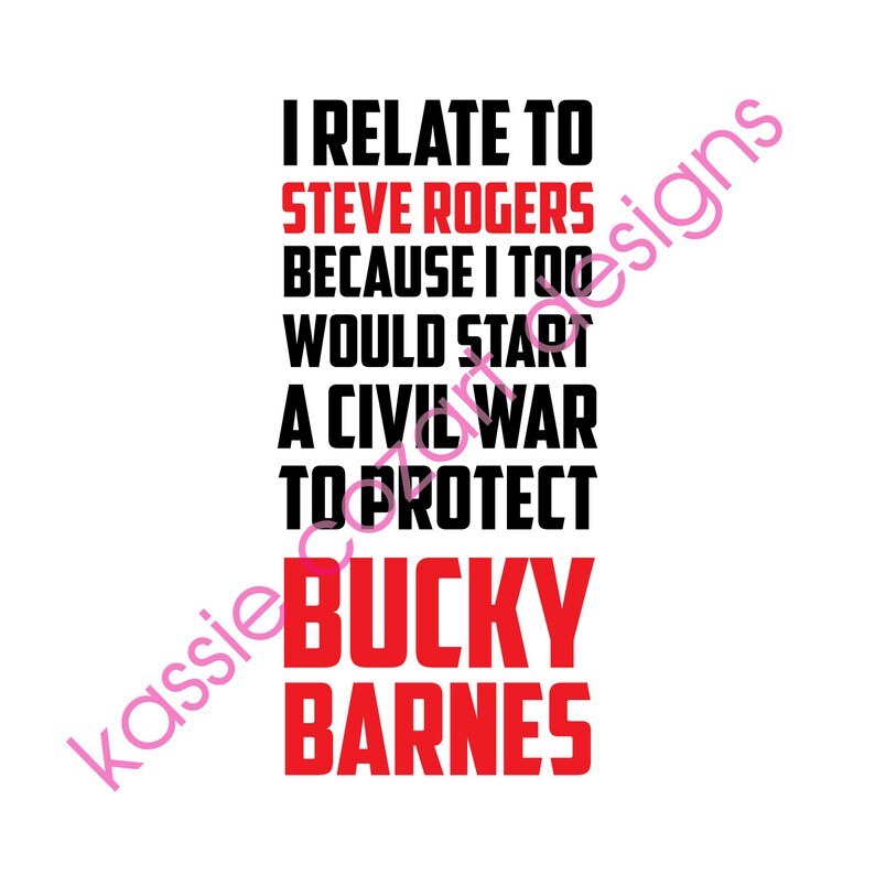 May include: Black and red text on a white background. The text reads "I relate to Steve Rogers because I too would start a civil war to protect Bucky Barnes".