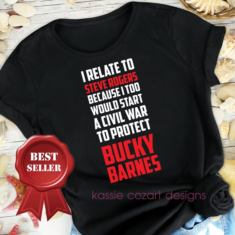 May include: Black t-shirt with white text that reads "I relate to Steve Rogers because I too would start a civil war to protect Bucky Barnes". The text is in red. The shirt also has a red "Best Seller" label.