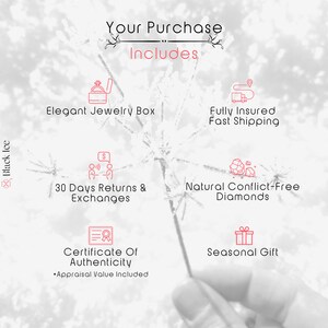 May include: Image with text that reads "Your Purchase Includes" and lists: Elegant Jewelry Box, Fully Insured Fast Shipping, 30 Days Returns & Exchanges, Natural Conflict-Free Diamonds, Certificate Of Authenticity, and Seasonal Gift.