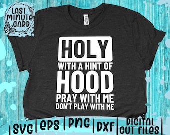 Holy With A Hint Of Hood SVG: Funny Religious Quote (Digital Download)