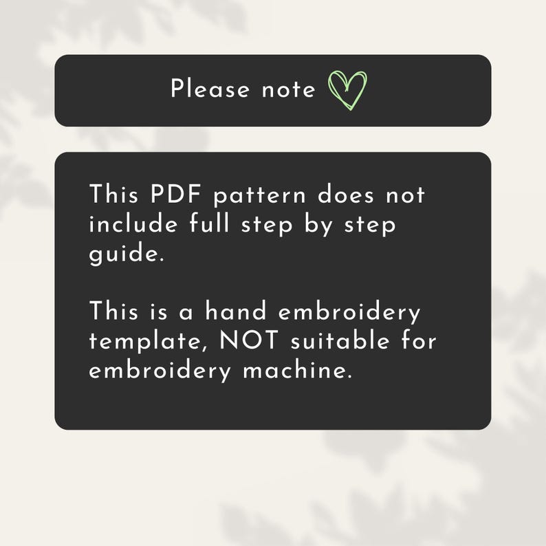 May include: A black rectangular graphic with white text that reads "Please note" and a green heart symbol. Below, the text continues, stating the PDF pattern does not include a full step-by-step guide and is a hand embroidery template, not for machine use.