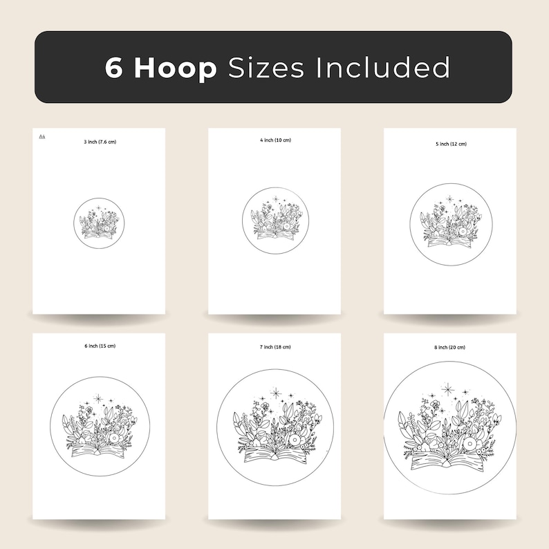 May include: A graphic showing six embroidery hoop sizes, ranging from 3 inches (7.6 cm) to 8 inches (20 cm). Each hoop contains a floral design with an open book at the base. The text "6 Hoop Sizes Included" is at the top.