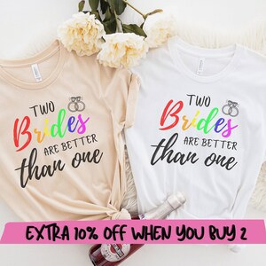 Lesbian Bachelorette Party Shirt, Two Brides are Better Than One Shirt, Lesbian Wedding Shirt, Bachelorette Party Tee, Bride Shirt