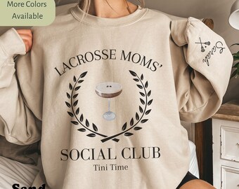 Lacrosse Mom Sweatshirt Personalized Lacrosse Sweatshirt Social Club Sweater Lacrosse Moms Crew Mothers Day Gift for Mom Tini Time Lax Mom