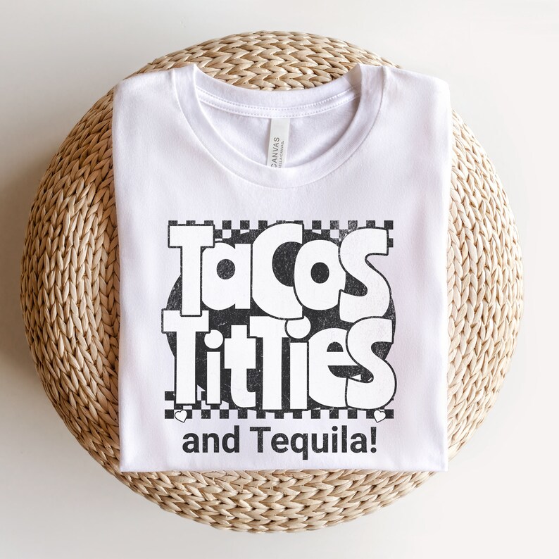 May include: White t-shirt with a black and white graphic that says "Tacos Titties and Tequila!"